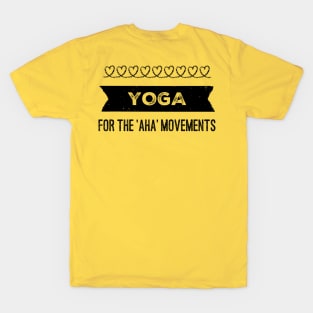 Yoga For the 'aha' movements T-Shirt